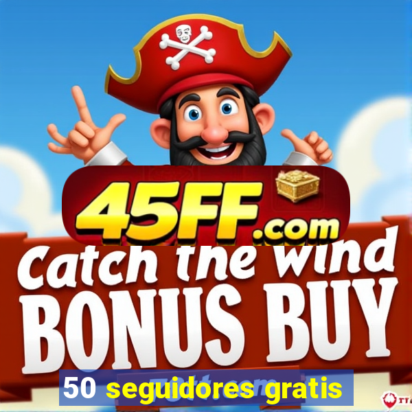 50 seguidores gratis
